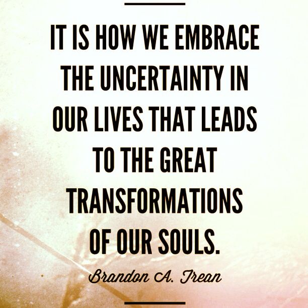 It's how we embrace the uncertainty - Quote
